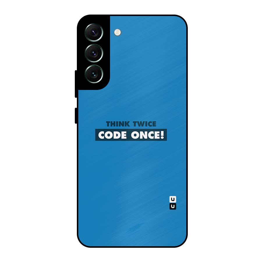Think Twice Code Once Metal Back Case for Galaxy S22 Plus 5G