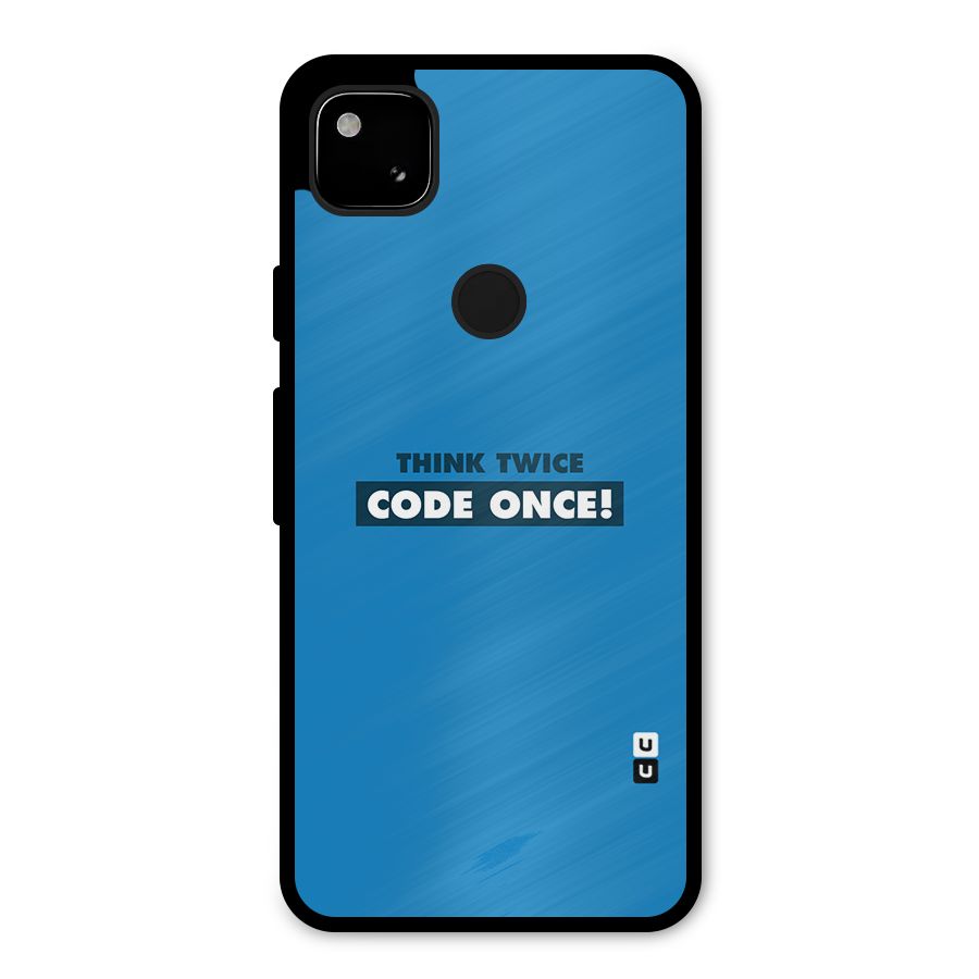 Think Twice Code Once Metal Back Case for Google Pixel 4a