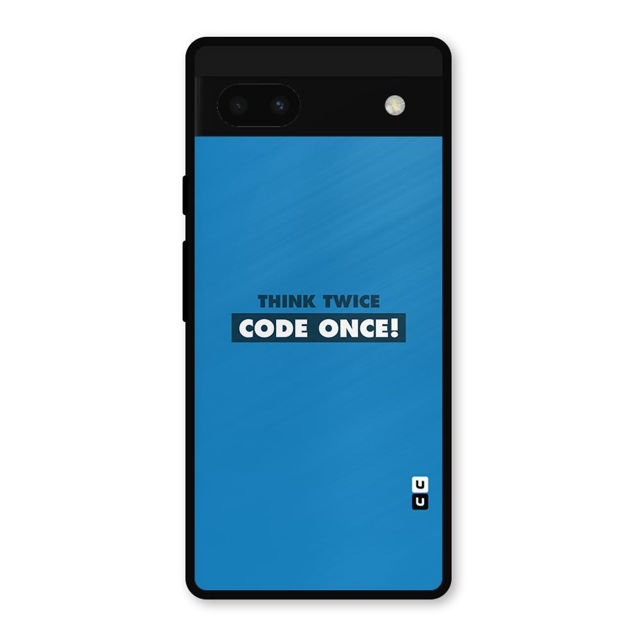 Think Twice Code Once Metal Back Case for Google Pixel 6a