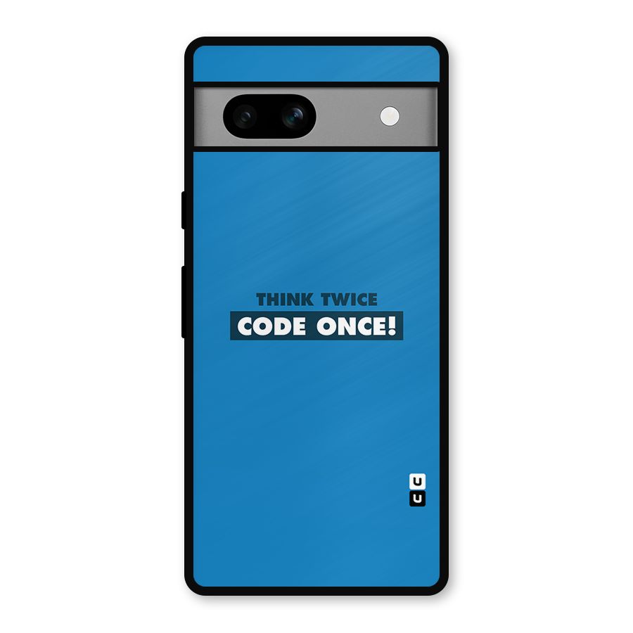 Think Twice Code Once Metal Back Case for Google Pixel 7a