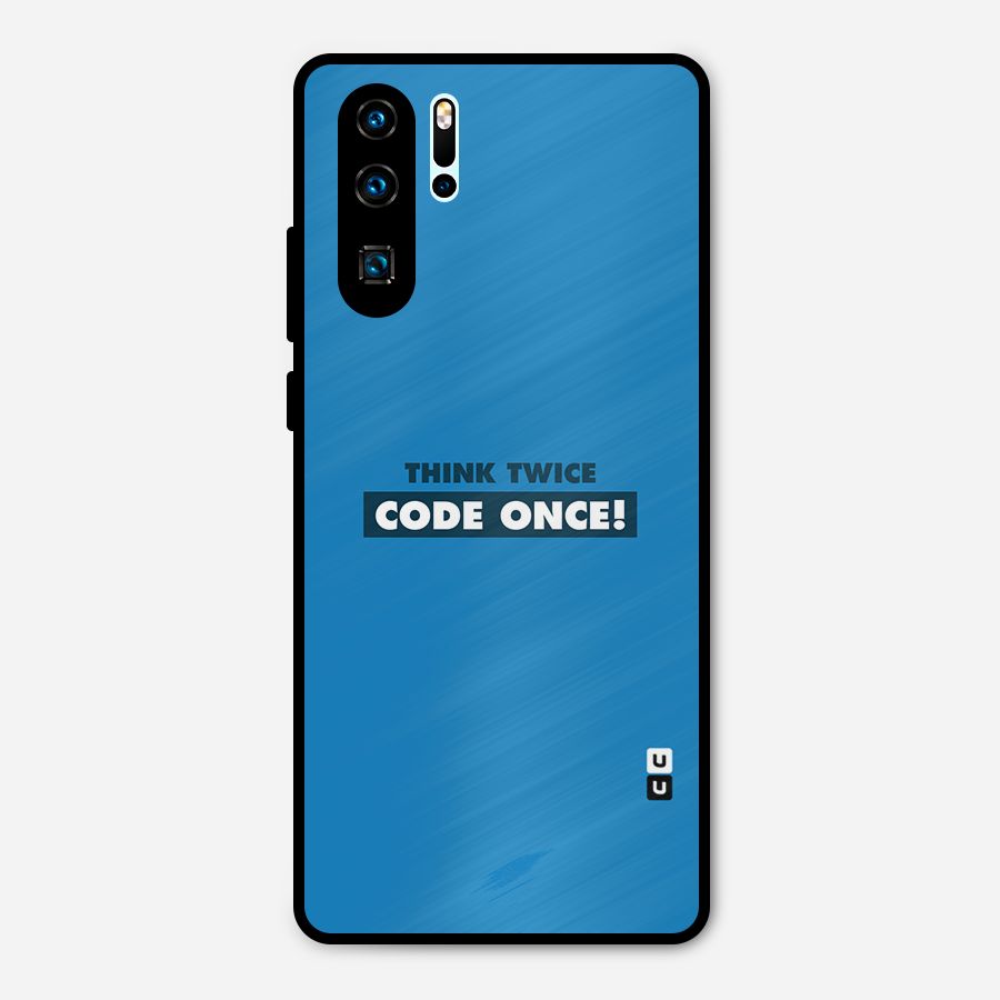 Think Twice Code Once Metal Back Case for Huawei P30 Pro