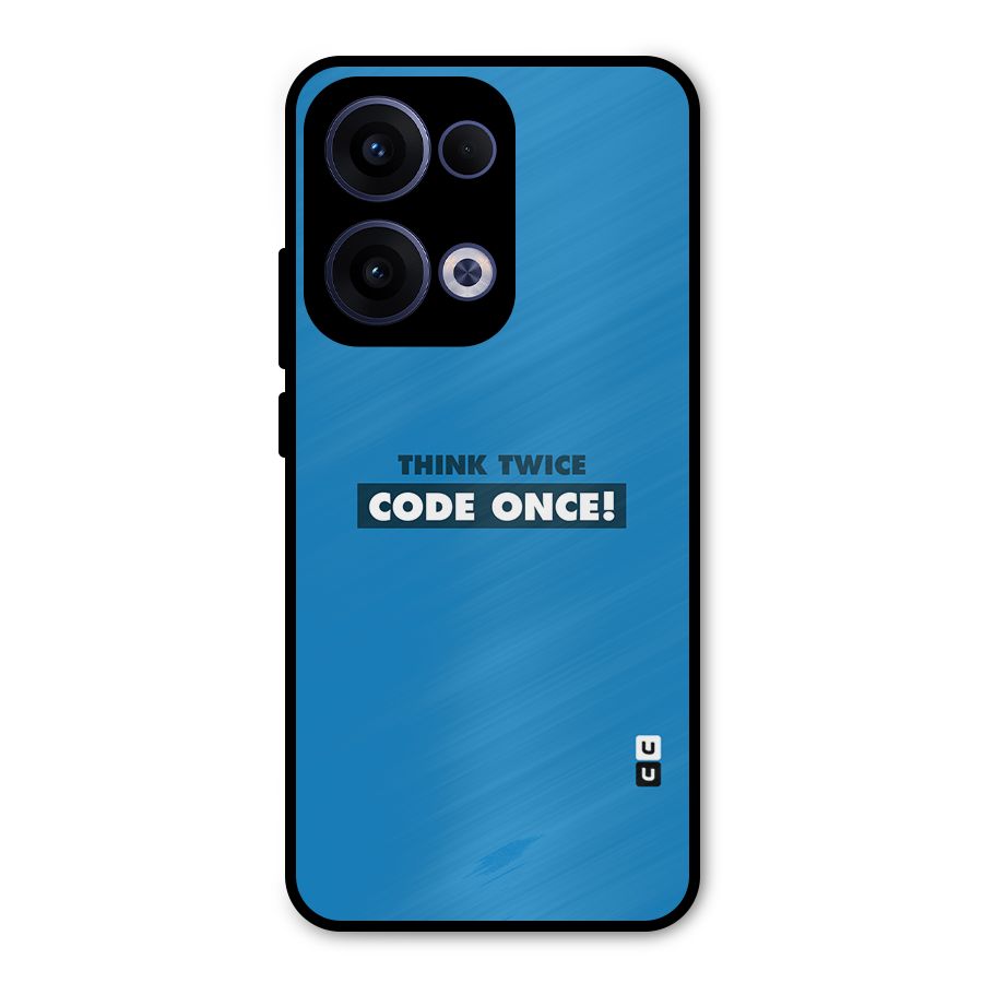 Think Twice Code Once Metal Back Case for Oppo Reno13