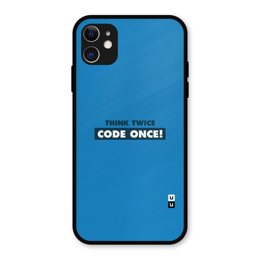 Think Twice Code Once Metal Back Case for iPhone 11
