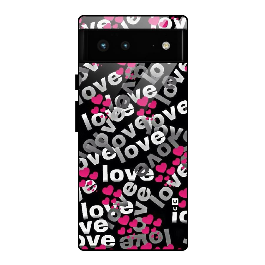Too Much Love Glass Back Case for Google Pixel 6