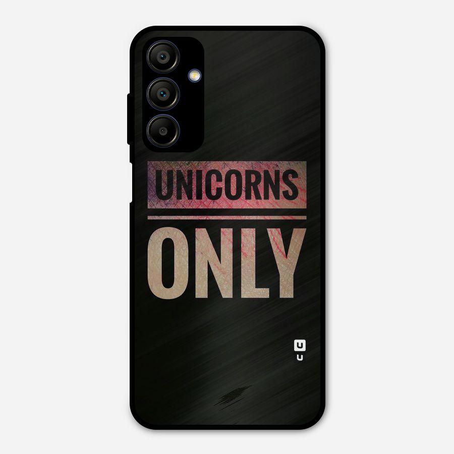 Unicorns Only Metal Back Case for Galaxy A15 5G