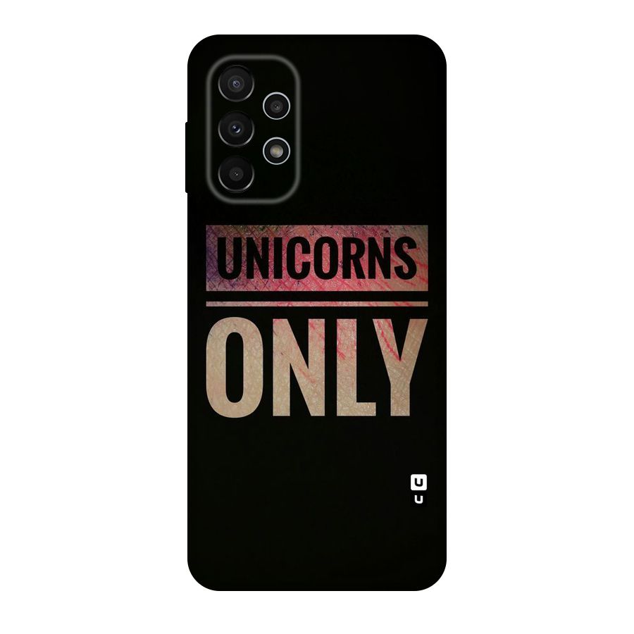 Unicorns Only Original Polycarbonate Back Case for Galaxy A23