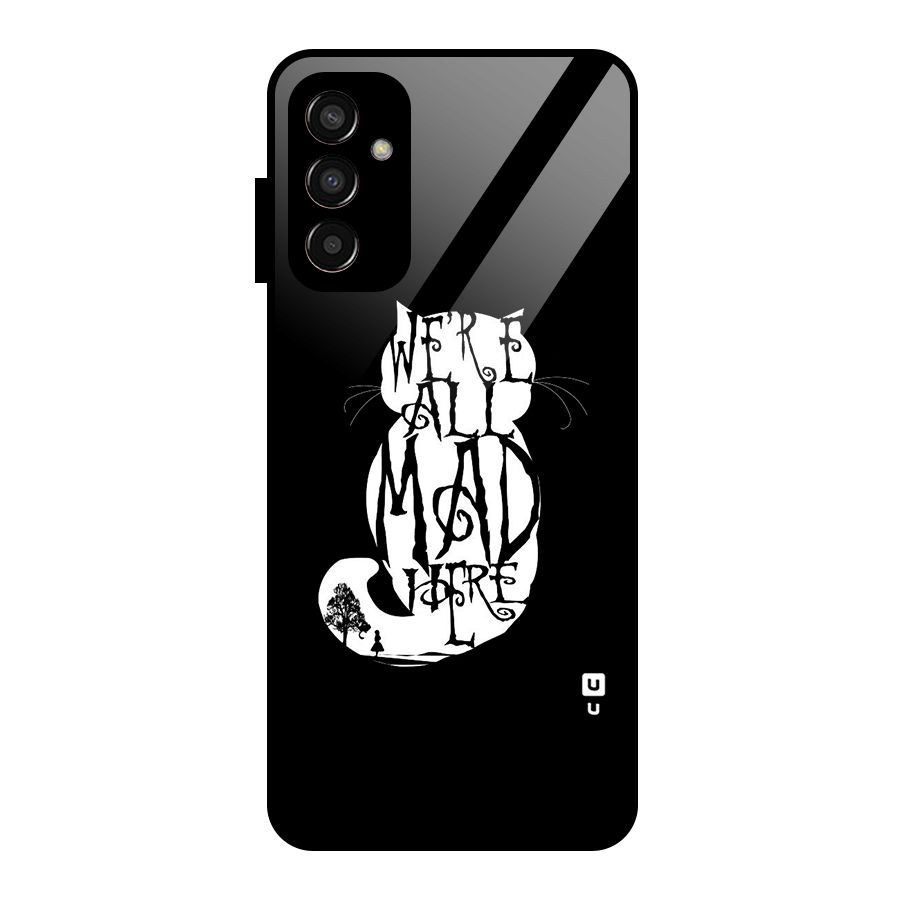 We All Mad Here Glass Back Case for Galaxy F13