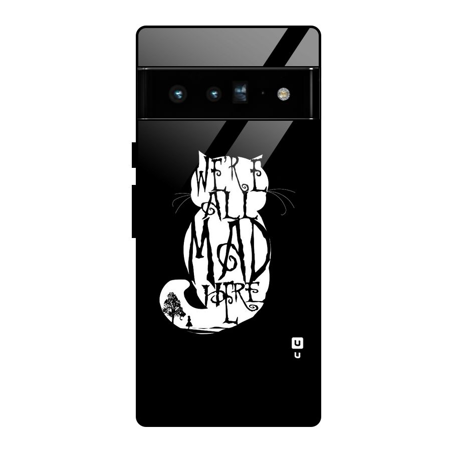 We All Mad Here Glass Back Case for Google Pixel 6 Pro