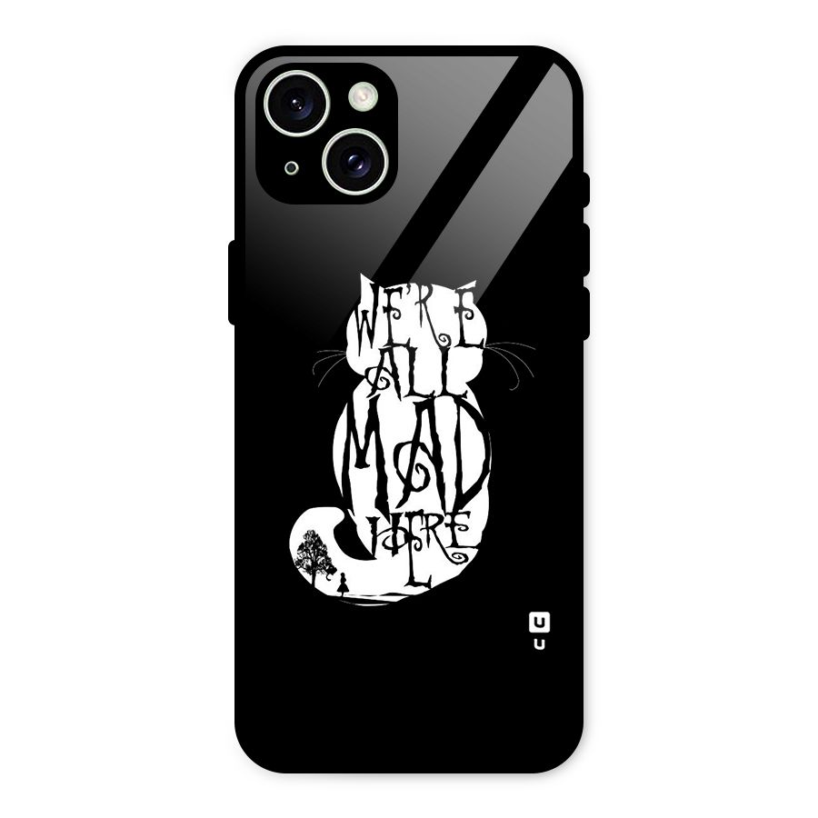 We All Mad Here Glass Back Case for iPhone 15 Plus