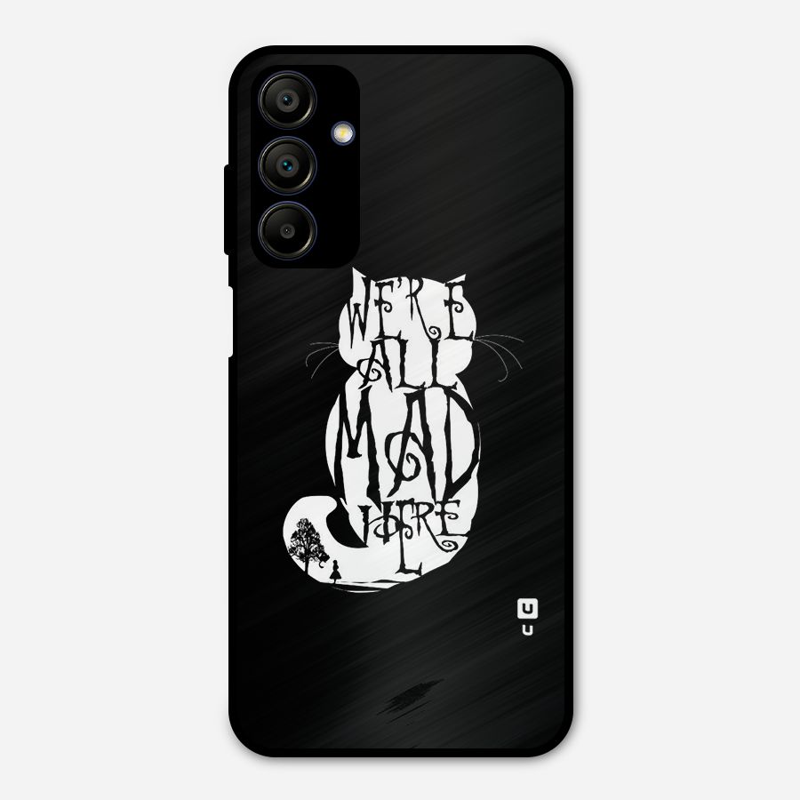 We All Mad Here Metal Back Case for Galaxy A15 5G
