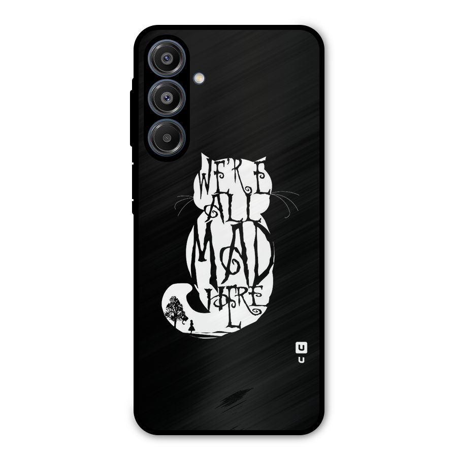 We All Mad Here Metal Back Case for Galaxy A16 5G