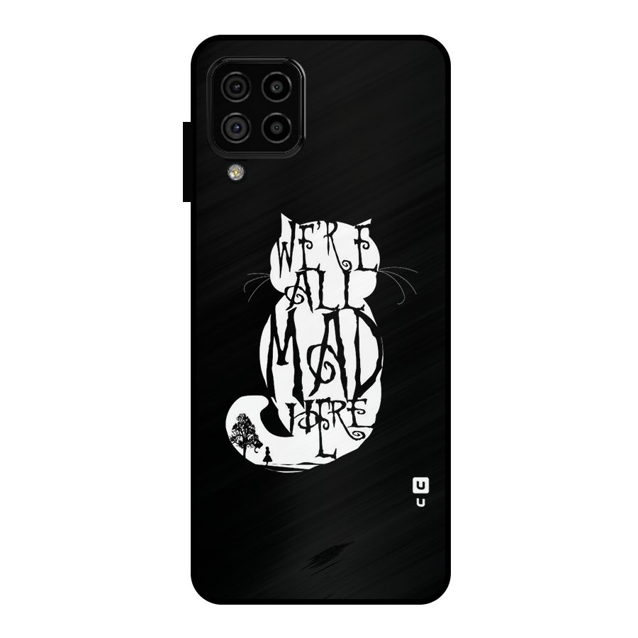 We All Mad Here Metal Back Case for Galaxy A22 4G