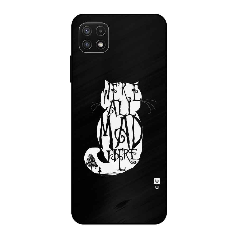 We All Mad Here Metal Back Case for Galaxy A22 5G
