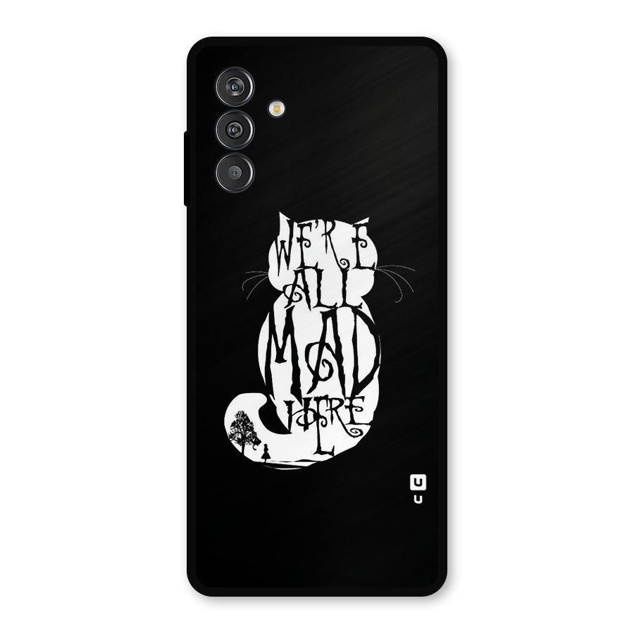 We All Mad Here Metal Back Case for Galaxy F13