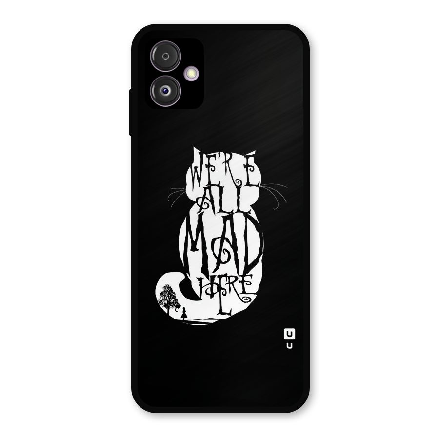 We All Mad Here Metal Back Case for Galaxy F14