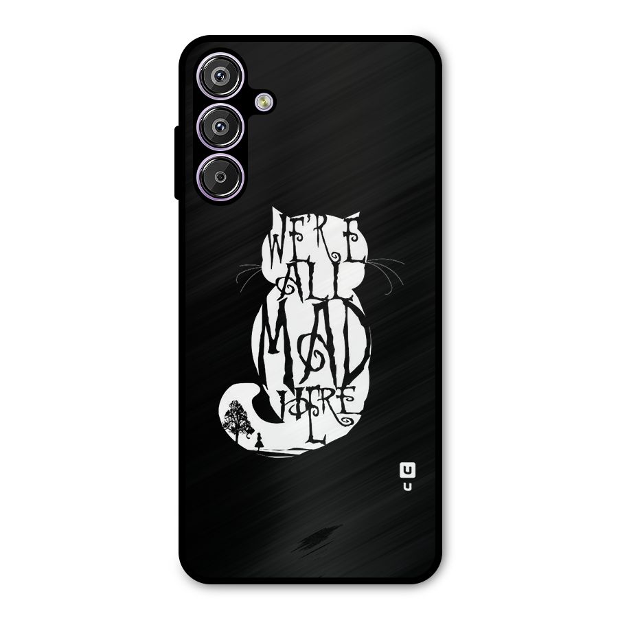 We All Mad Here Metal Back Case for Galaxy F15