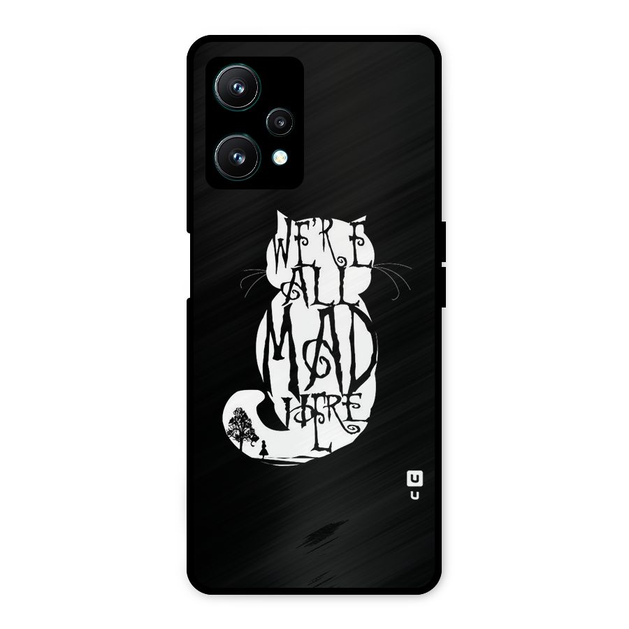 We All Mad Here Metal Back Case for Realme 9 Pro 5G