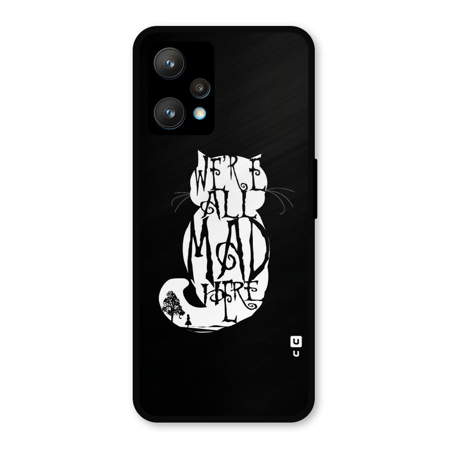 We All Mad Here Metal Back Case for Realme 9 Pro Plus 5G
