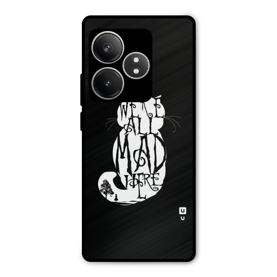 We All Mad Here Metal Back Case for Realme GT 6T