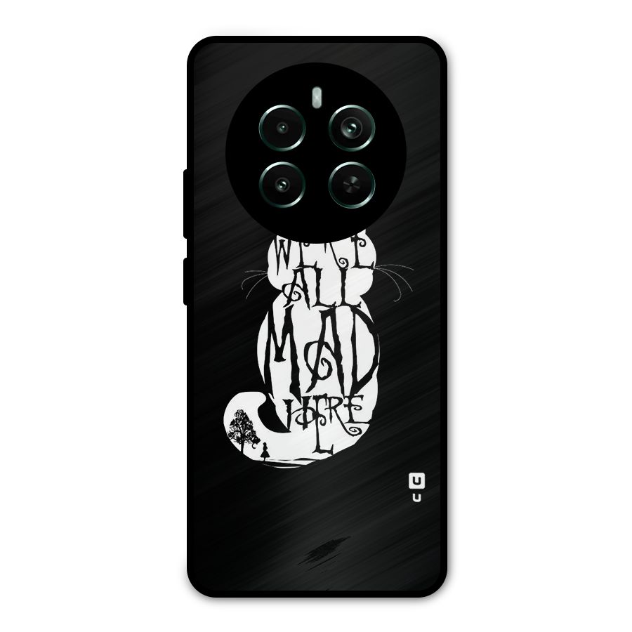 We All Mad Here Metal Back Case for Realme Narzo 70 Pro