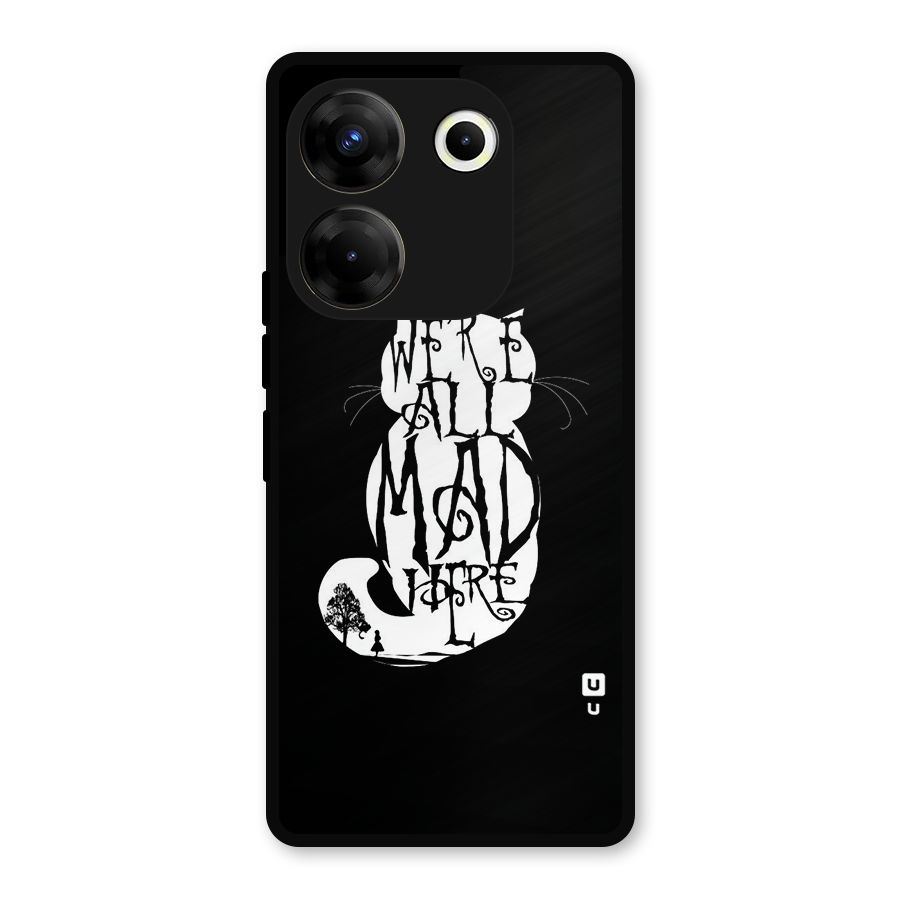 We All Mad Here Metal Back Case for Tecno Camon 20