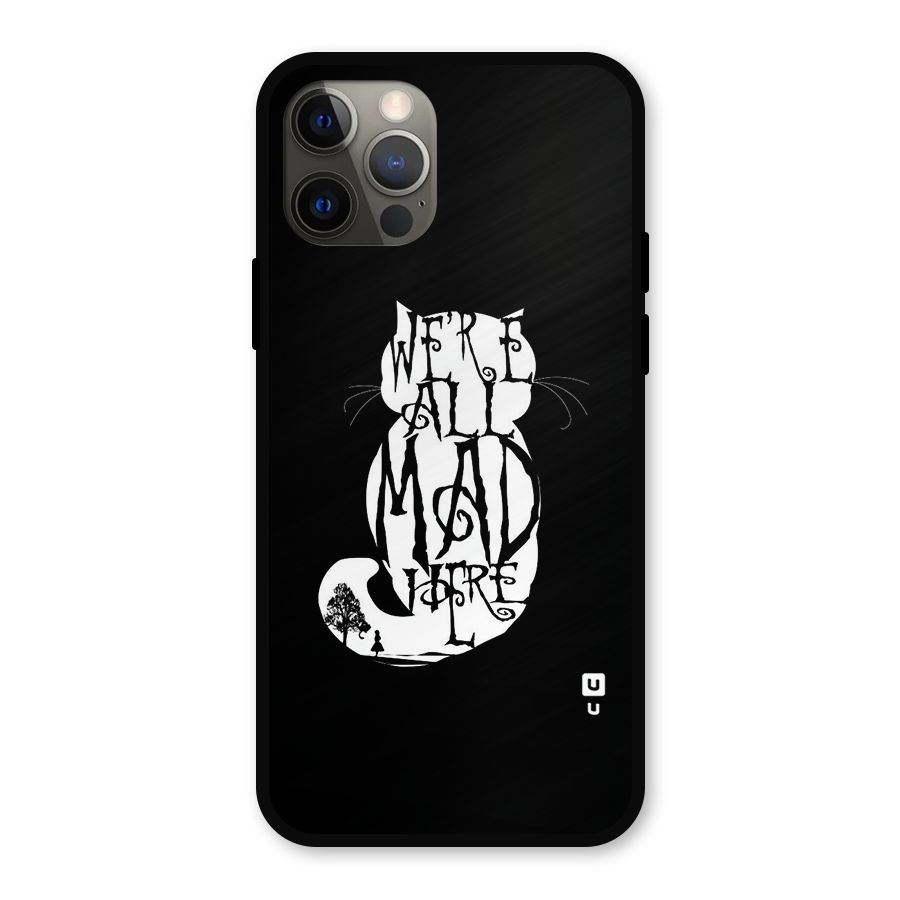 We All Mad Here Metal Back Case for iPhone 12 Pro