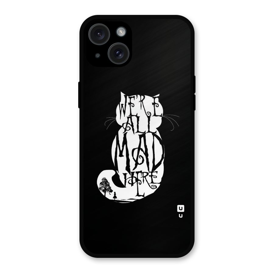 We All Mad Here Metal Back Case for iPhone 15 Plus