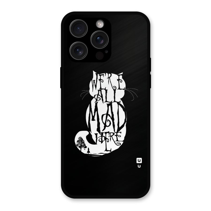 We All Mad Here Metal Back Case for iPhone 15 Pro Max
