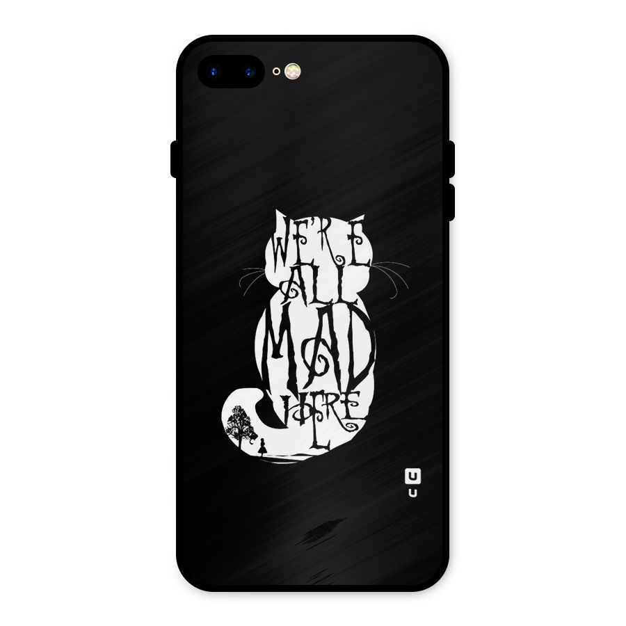 We All Mad Here Metal Back Case for iPhone 7 Plus