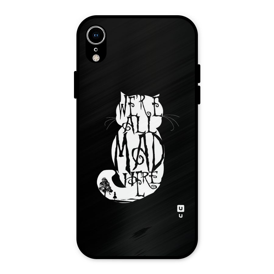 We All Mad Here Metal Back Case for iPhone XR