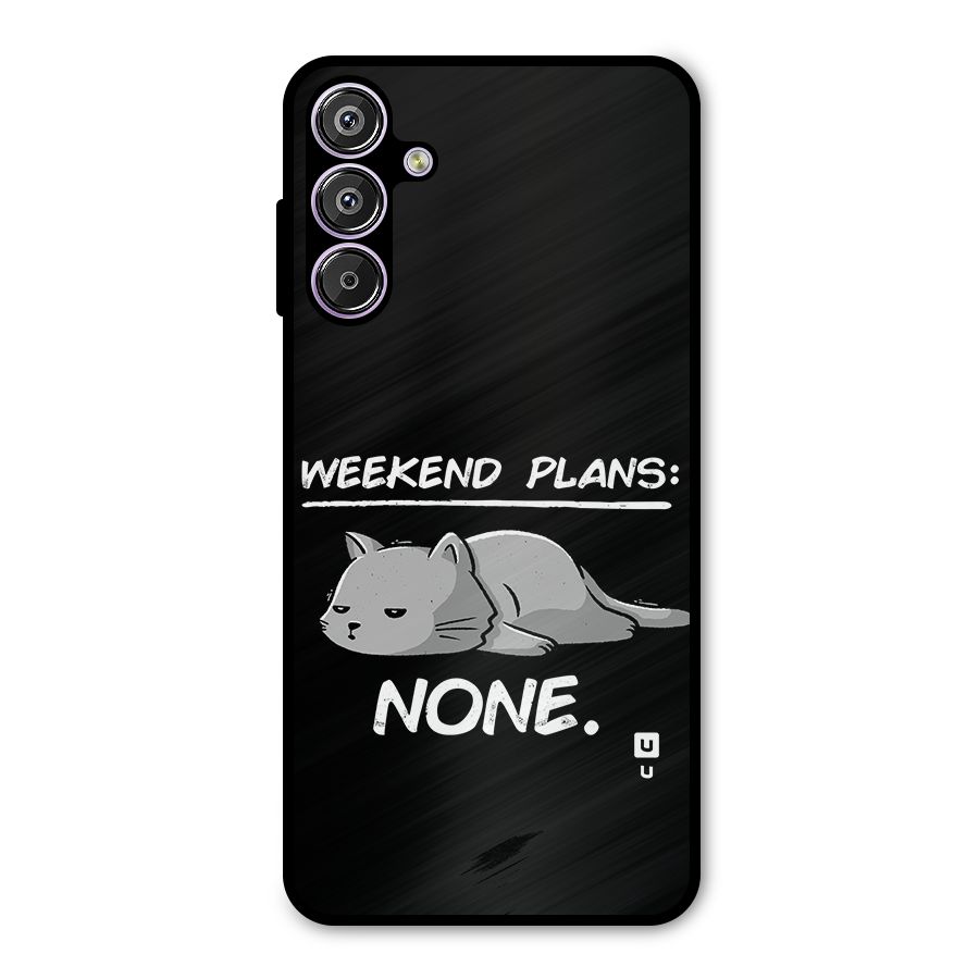Weekend Plans None Metal Back Case for Galaxy F15