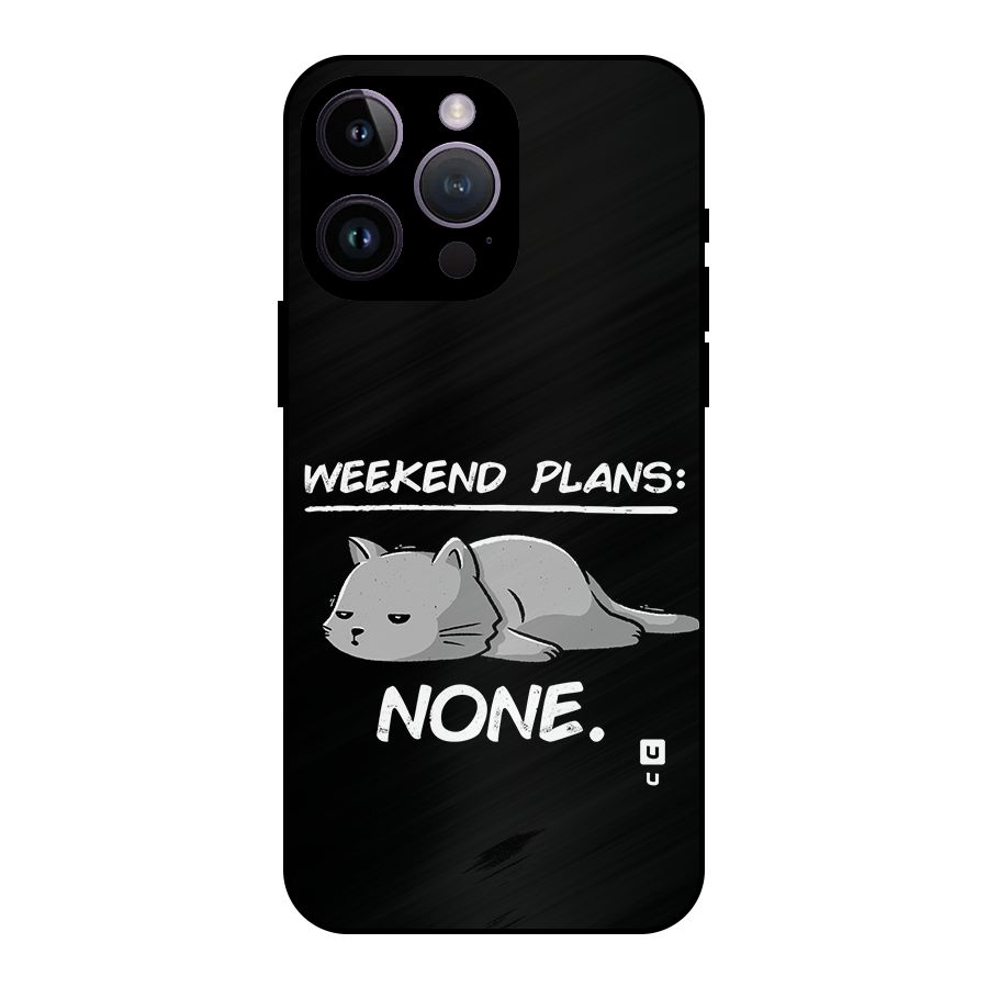 Weekend Plans None Metal Back Case for iPhone 14 Pro Max