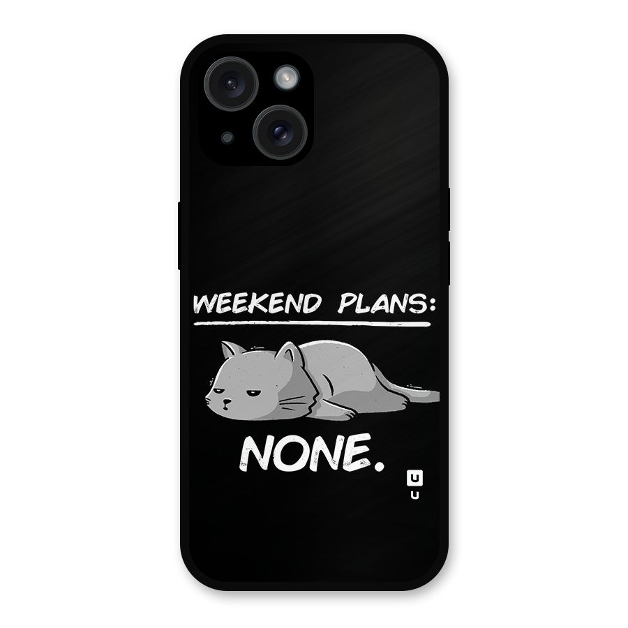 Weekend Plans None Metal Back Case for iPhone 15