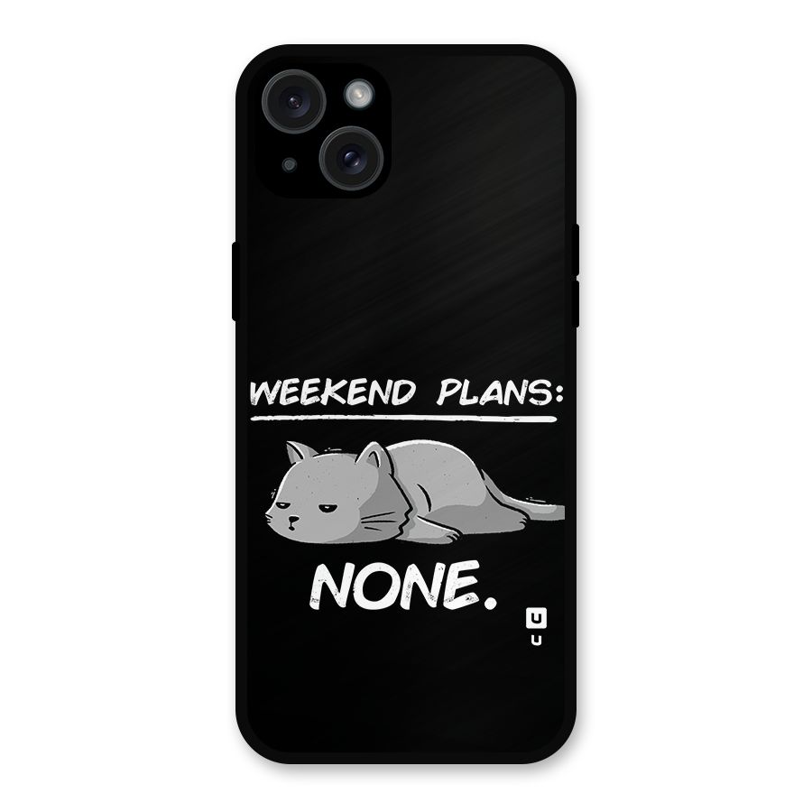 Weekend Plans None Metal Back Case for iPhone 15 Plus