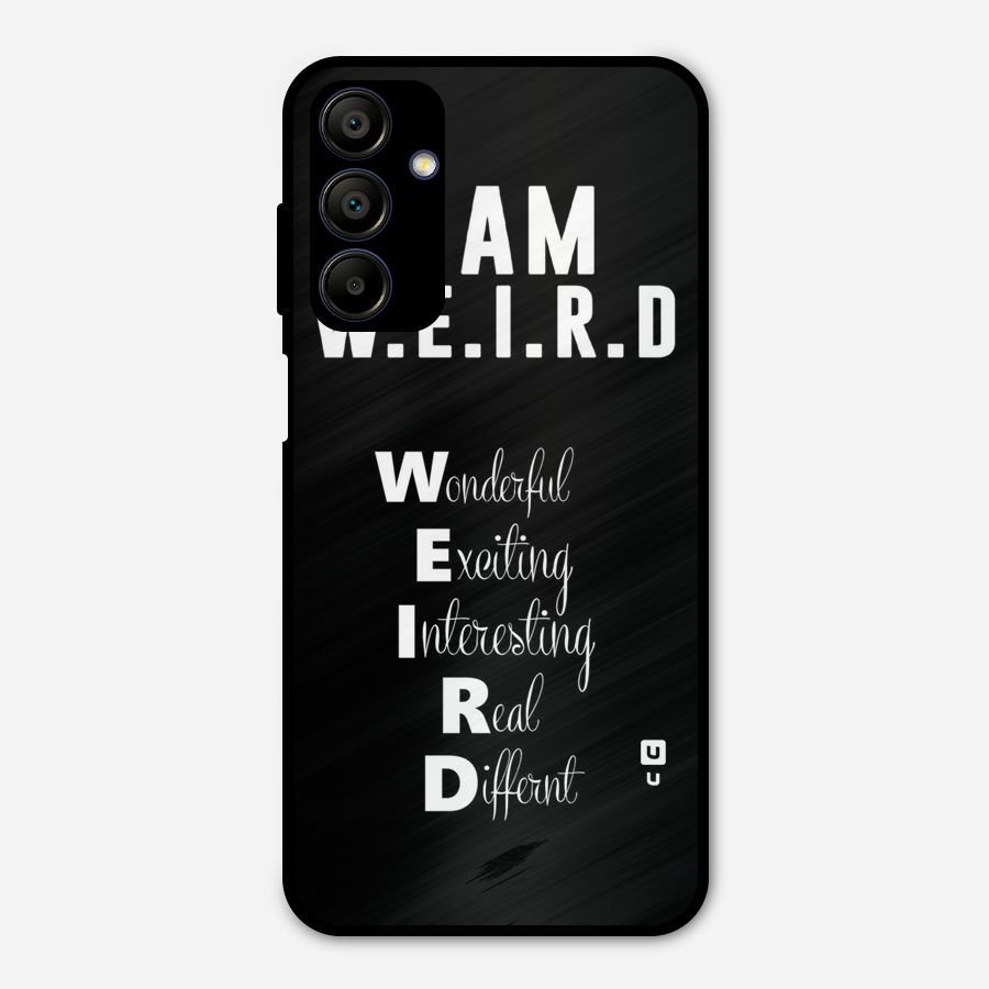 Weird Me Metal Back Case for Galaxy A15 5G