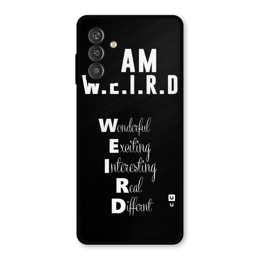 Weird Me Metal Back Case for Galaxy F13