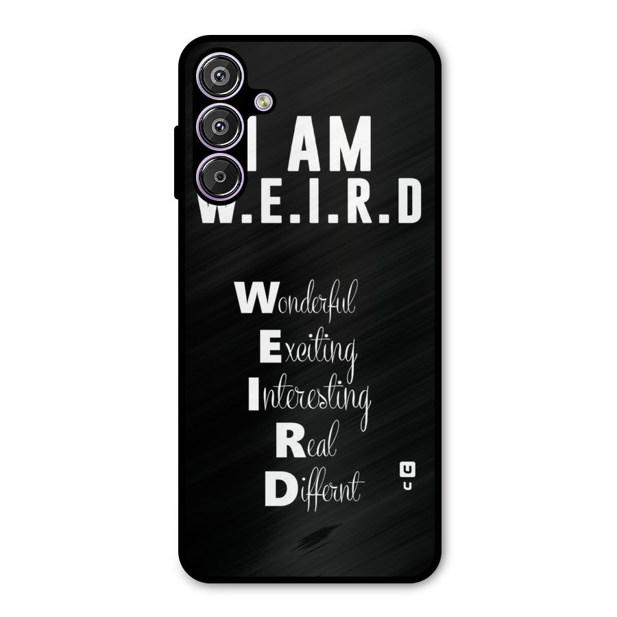 Weird Me Metal Back Case for Galaxy F15