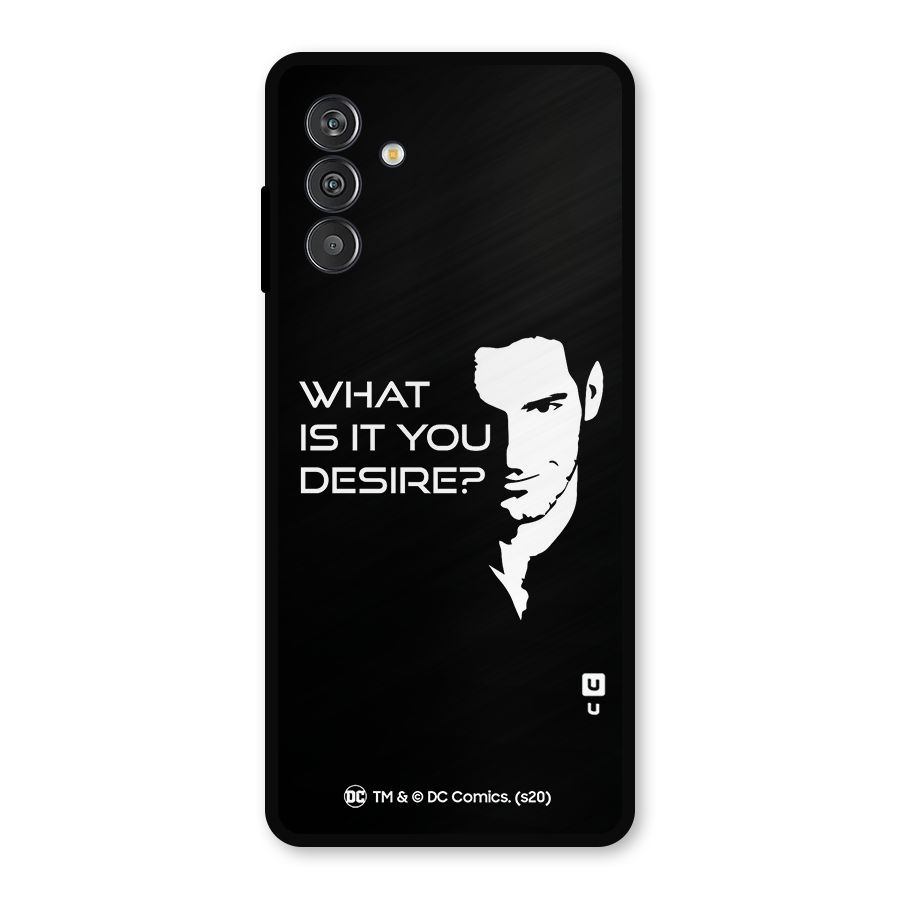 What Do You Desire Metal Back Case for Galaxy F13