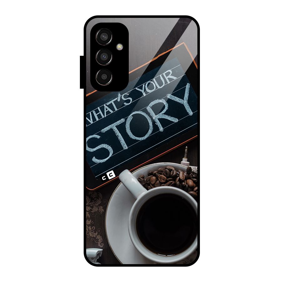 Whats Your Story Glass Back Case for Galaxy F13