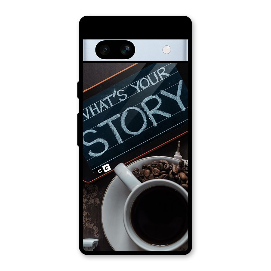 Whats Your Story Glass Back Case for Google Pixel 7a