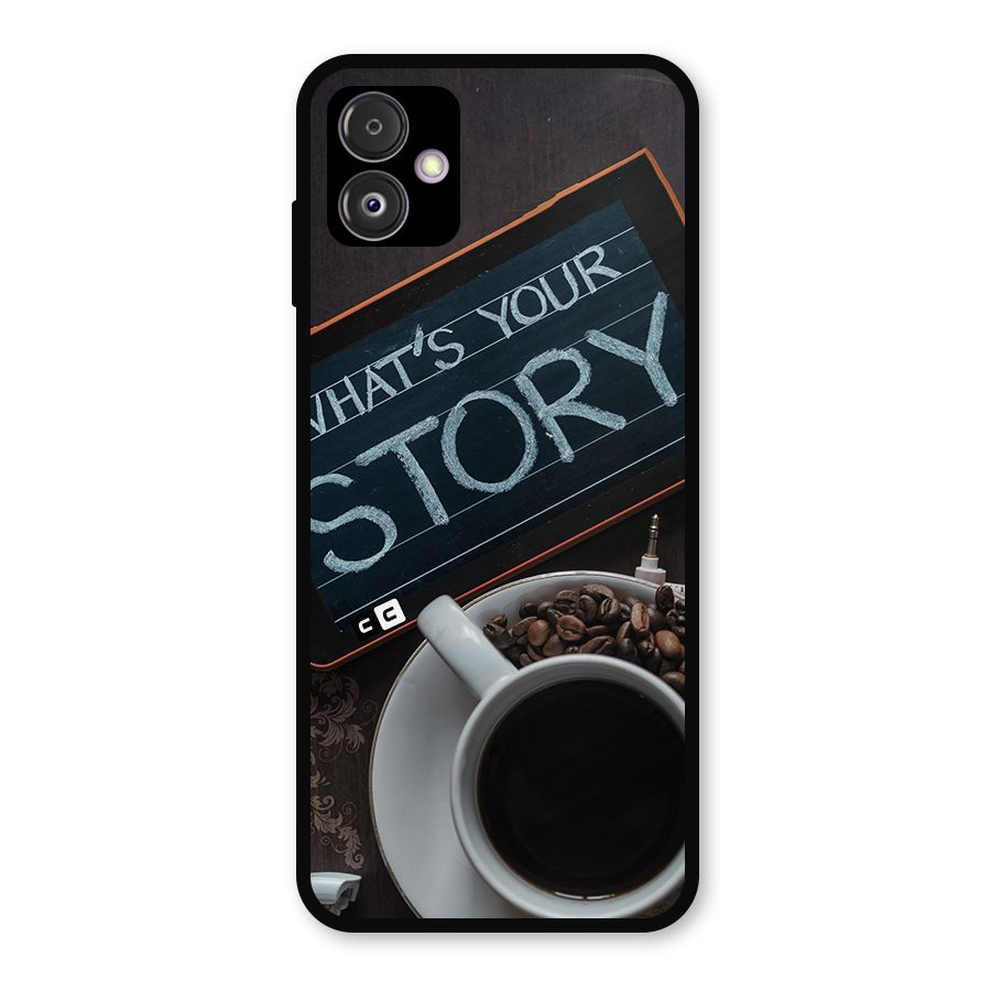 Whats Your Story Metal Back Case for Galaxy F14