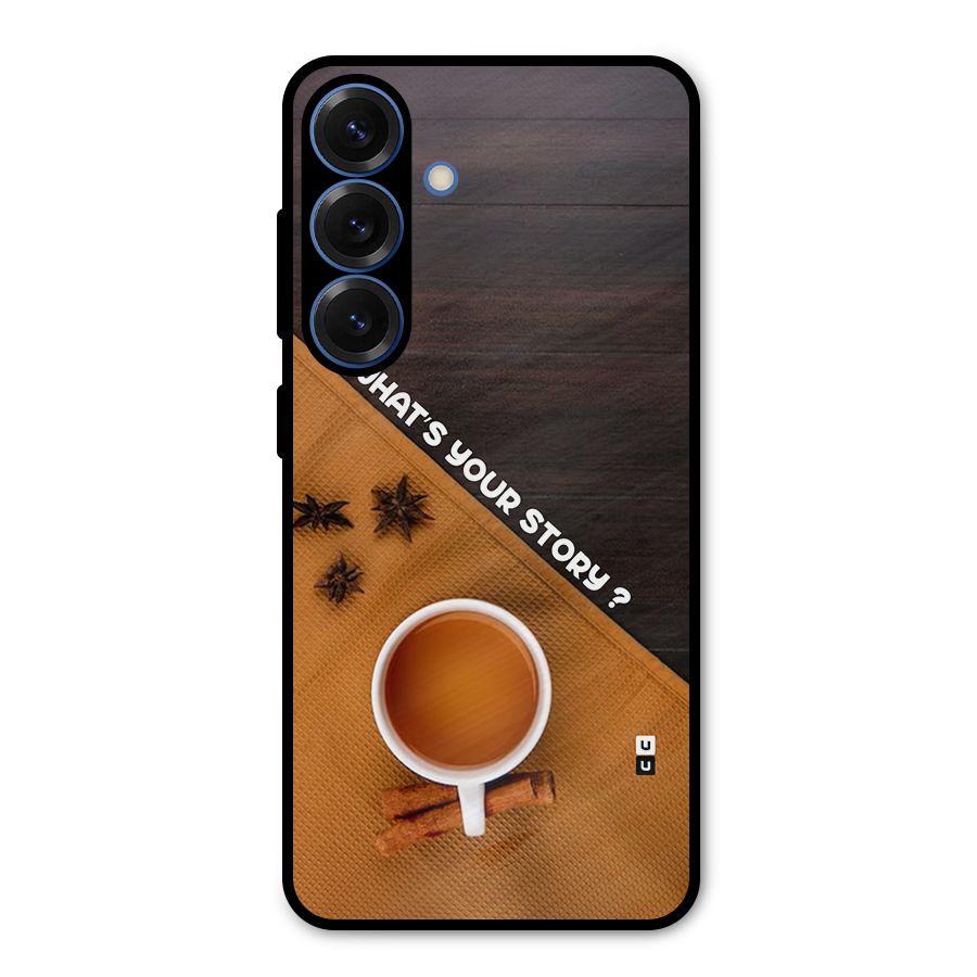 Whats Your Tea Story Metal Back Case for Galaxy S25