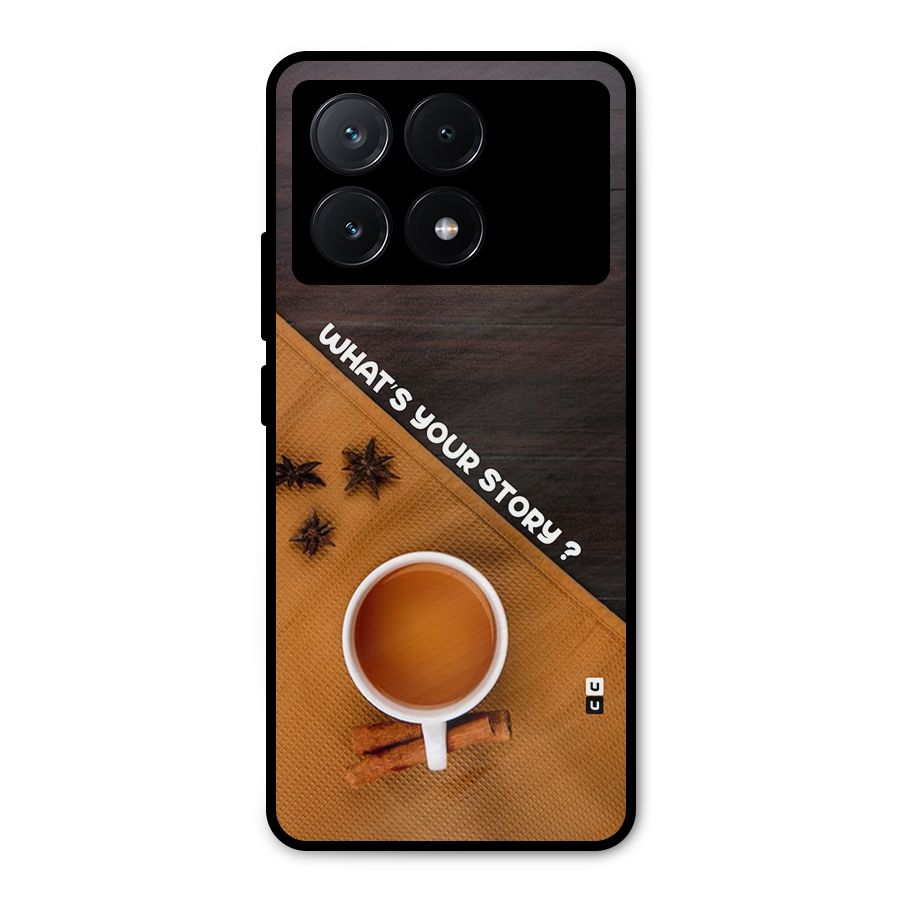 Whats Your Tea Story Metal Back Case for Poco X6 Pro