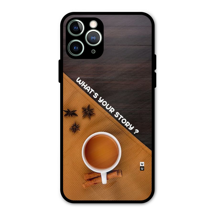 Whats Your Tea Story Metal Back Case for iPhone 11 Pro Max