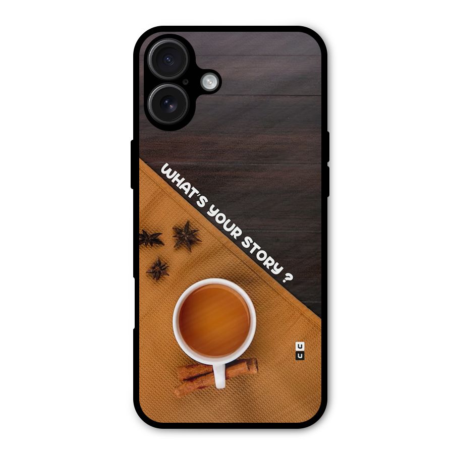 Whats Your Tea Story Metal Back Case for iPhone 16 Plus