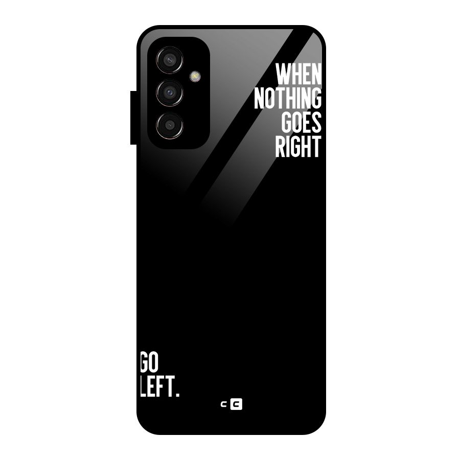 When Nothing Goes Right Glass Back Case for Galaxy F13