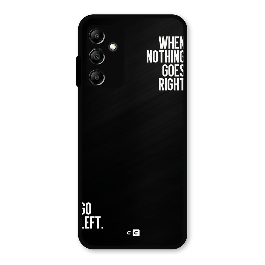 When Nothing Goes Right Metal Back Case for Galaxy A14 5G