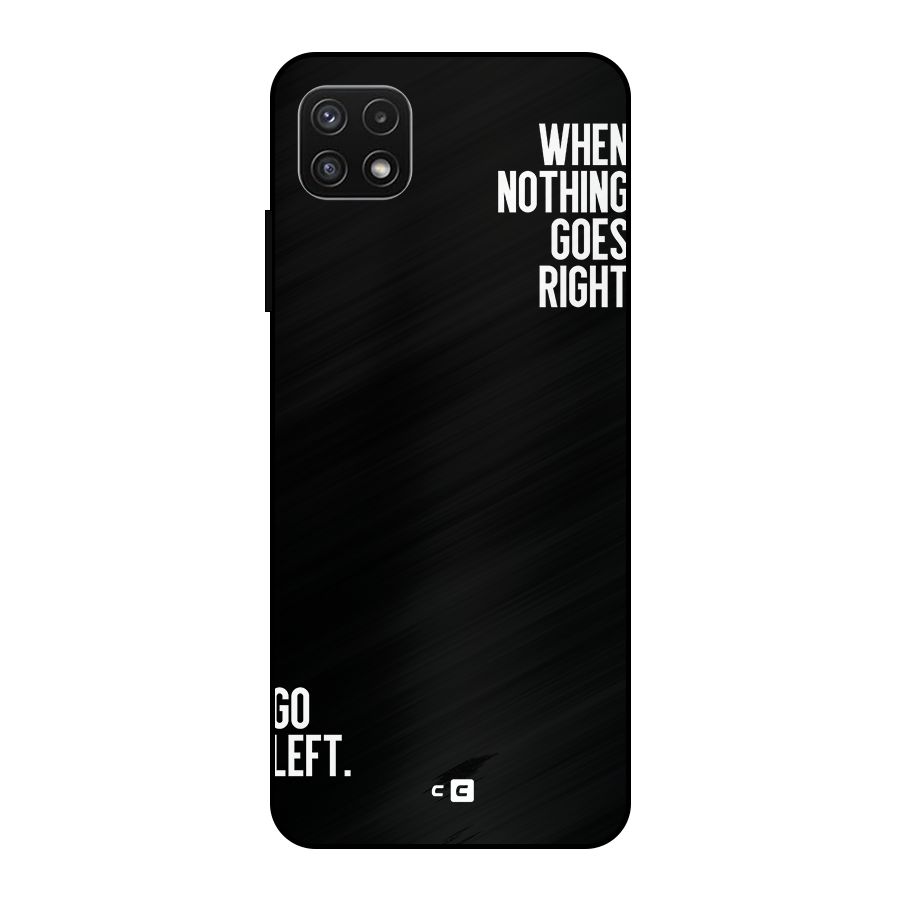 When Nothing Goes Right Metal Back Case for Galaxy A22 5G