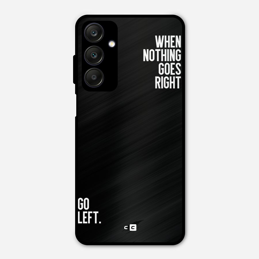 When Nothing Goes Right Metal Back Case for Galaxy A25 5G