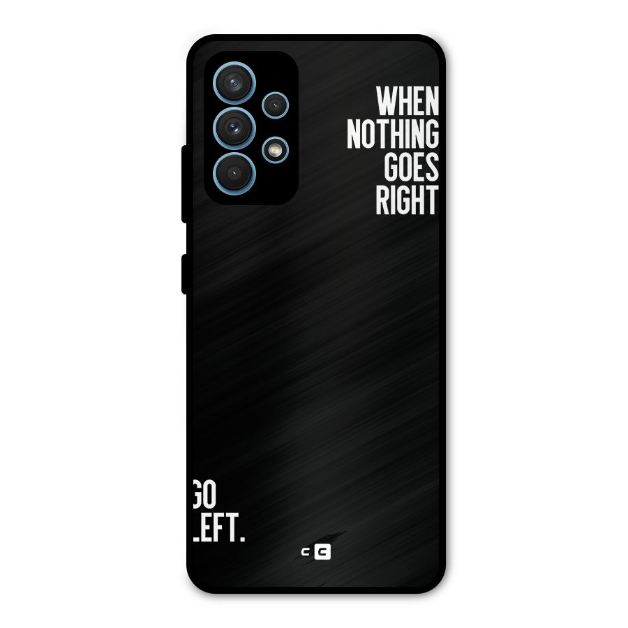 When Nothing Goes Right Metal Back Case for Galaxy A32